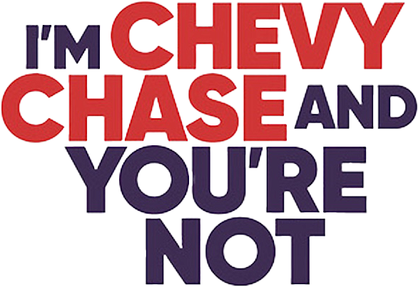 I'm Chevy Chase and You're Not logo