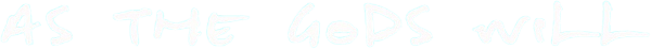 As the Gods Will logo
