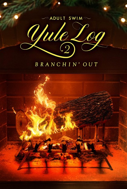 Poster for Adult Swim Yule Log 2: Branchin' Out