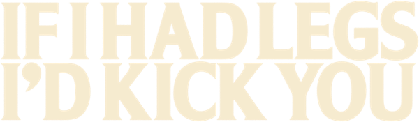 If I Had Legs I'd Kick You logo