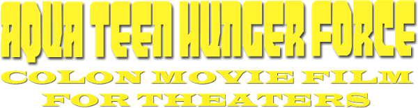 Aqua Teen Hunger Force Colon Movie Film for Theaters logo