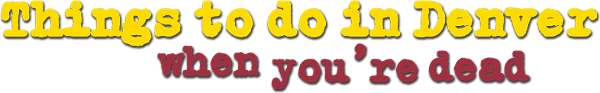 Things to Do in Denver When You're Dead logo